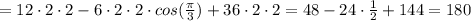 = 12\cdot 2\cdot 2 -6\cdot2\cdot2\cdot cos(\frac{\pi }{3} ) + 36 \cdot 2 \cdot 2 = 48-24\cdot \frac{1}{2} + 144 = 180