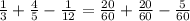 \frac{1}{3} + \frac{4}{5} - \frac{1}{12} = \frac{20}{60} + \frac{20}{60} - \frac{5}{60}