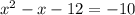 x^2-x-12=-10