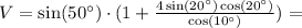 V = \sin(50^\circ)\cdot (1+ \frac{4\sin(20^\circ)\cos(20^\circ)}{\cos(10^\circ)}) =