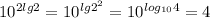 10^{2lg2} =10^{lg{2^2 } }=10^{log_{10}4}=4