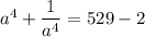 a^4+\dfrac{1}{a^4}=529-2