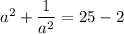 a^2+\dfrac{1}{a^2}=25-2