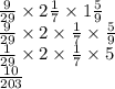 \frac{9}{29} \times 2 \frac{1}{7} \times 1 \frac{5}{9} \\ \frac{9}{29} \times 2 \times \frac{1}{7} \times \frac{5}{9} \\ \frac{1}{29} \times 2 \times \frac{1}{7} \times 5 \\ \frac{10}{203}