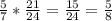 \frac{5}{7} *\frac{21}{24} =\frac{15}{24} =\frac{5}{8}