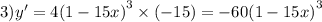 3)y' = 4 {(1 - 15x)}^{3} \times ( - 15) = - 60 {(1 - 15x)}^{3}