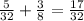 \frac{5}{32}+\frac{3}{8}=\frac{17}{32}