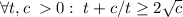 \forall t,c\; 0: \;t+c/t \geq 2\sqrt{c}