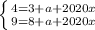 \left \{ {{4=3+a+2020x} \atop {9=8+a+2020x}} \right.