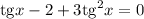 \mathrm{tg}x-2+3\mathrm{tg}^2x=0