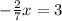 -\frac{2}{7} x=3