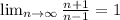 \lim_{n \to \infty} \frac{n+1}{n-1}=1