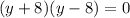 (y + 8)(y - 8) = 0