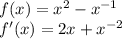 f(x)=x^{2} -x^{-1} \\f'(x)=2x+x^{-2}