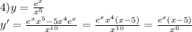 4)y = \frac{ {e}^{x} }{ {x}^{5} } \\ y' = \frac{ {e}^{x} {x}^{5} - 5 {x}^{4} {e}^{x} }{ {x}^{10} } = \frac{ {e}^{x} {x}^{4} (x - 5) }{ {x}^{10} } = \frac{ {e}^{x}(x - 5) }{ {x}^{6} }