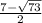 \frac{7-\sqrt{73} }{2}