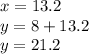 x = 13.2 \\ y = 8 + 13.2 \\ y = 21.2