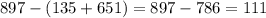 897 - (135 + 651) = 897 - 786 = 111