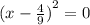 {(x - \frac{4}{9} )}^{2} = 0