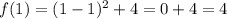 f(1)=(1-1)^{2} +4=0+4=4