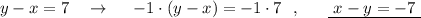 y-x=7\ \ \ \to \ \ \ \ -1\cdot (y-x)=-1\cdot 7\ \ ,\ \ \ \ \ \underline {\ x-y=-7\ }