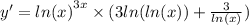 y' = { ln(x) }^{3x} \times (3 ln( ln(x) ) + \frac{3}{ ln(x) } )