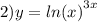 2)y = { ln(x) }^{3x}