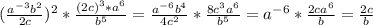 (\frac{a^{-3}b^2}{2c} )^2 * \frac{(2c)^3*a^6}{b^5} = \frac{a^{-6}b^4}{4c^2} * \frac{8c^3a^6}{b^5} = a^{-6}*\frac{2ca^6}{b} = \frac{2c}{b}