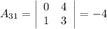 A_{31} = \left|\begin{array}{ccc}0&4\\1&3\end{array}\right| = -4