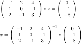 \left(\begin{array}{ccc}-1&2&4\\1&0&-1\\2&-1&3\end{array}\right)*x = \left(\begin{array}{c}0\\-1\\-8\end{array}\right)\\\\\\x = \left(\begin{array}{ccc}-1&2&4\\1&0&-1\\2&-1&3\end{array}\right)^{-1}*\left(\begin{array}{c}0\\-1\\-8\end{array}\right)