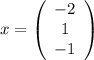 x = \left(\begin{array}{c}-2\\1\\-1\end{array}\right)