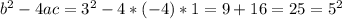 b^{2} - 4ac = 3^{2} - 4*(-4)*1 = 9 + 16 = 25 = 5^{2}