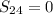 S_{24}=0