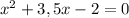 x^{2} +3,5x-2=0