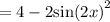 = 4 - 2 { \sin(2x) }^{2}