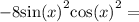 - 8 { \sin(x) }^{2} { \cos(x) }^{2} =