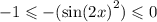 - 1 \leqslant - ( { \sin(2x) }^{2} ) \leqslant 0