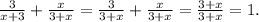 \frac{3}{x+3} +\frac{x}{3+x} =\frac{3}{3+x}+\frac{x}{3+x}=\frac{3+x}{3+x} =1.