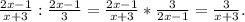 \frac{2x-1}{x+3}:\frac{2x-1}{3} =\frac{2x-1}{x+3}*\frac{3}{2x-1}=\frac{3}{x+3}.