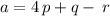 a=4 \,p+ q-\, r