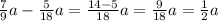 \frac{7}{9} a - \frac{5}{18} a = \frac{14 - 5}{18} a = \frac{9}{18} a = \frac{1}{2} a