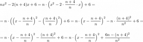 nx^2-2(n+4)x+6=n\cdot \Big(x^2-2\cdot \dfrac{n+4}{n}\cdot x\Big)+6=\\\\\\=n\cdot \Big(\Big(x-\dfrac{n+4}{n}\Big)^2-\Big(\dfrac{n+4}{n}\Big)^2\Big)+6=n\cdot \Big(x-\dfrac{n+4}{n}\Big)^2-n\cdot \dfrac{(n+4)^2}{n^2}+6=\\\\\\= n\cdot \Big(x-\dfrac{n+4}{n}\Big)^2-\dfrac{(n+4)^2}{n}+6=n\cdot \Big(x-\dfrac{n+4}{n}\Big)^2+\dfrac{6n-(n+4)^2}{n^2}