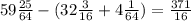 59 \frac{25}{64} - (32 \frac{3}{16} + 4 \frac{1}{64} ) = \frac{371}{16}