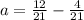 a = \frac{12}{21} - \frac{4}{21}