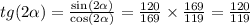 tg(2 \alpha ) = \frac{ \sin(2 \alpha ) }{ \cos(2 \alpha ) } = \frac{120}{169} \times \frac{169}{119} = \frac{120}{119}