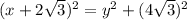 (x + 2\sqrt{3})^{2} = y^{2} + (4\sqrt{3})^{2}