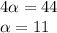 4\alpha =44\\\alpha =11