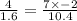 \frac{4}{1.6} = \frac{ 7 \times - 2}{10.4}