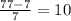 \frac{77 - 7}{7} = 10