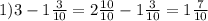 1)3 - 1 \frac{3}{10} = 2 \frac{10}{10} - 1 \frac{3}{10} = 1 \frac{7}{10}